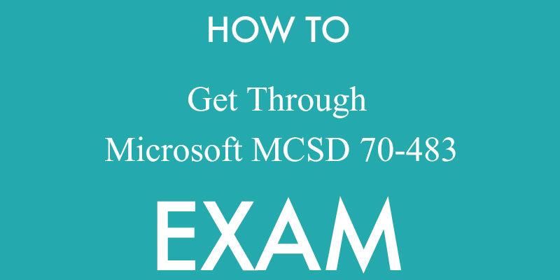 how to get through Microsoft MCSD 70-483 exam